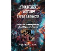 ARTIFICIAL INTELLIGENCE AND METAVERSE IN VIRTUAL FILM PRODUCTION: A Director’s Guide to Filmmaking in the Age of Artificial Intelligence and the Metaverse