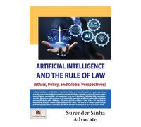 Artificial Intelligence and The Rule of Law (Ethics, Policy, and Global Perspectives)