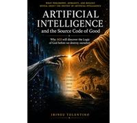 ARTIFICIAL INTELLIGENCE and the Source Code of Good: Why AGI will discover the Logic of God before we destroy ourselves