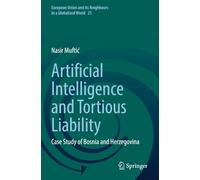 Artificial Intelligence and Tortious Liability: Case Study of Bosnia and Herzegovina (European Union and its Neighbours in a Globalized World)