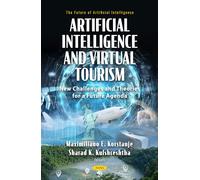 Artificial Intelligence and Virtual Tourism: New Challenges and Theories for a Future Agenda: (The Future of Artificial Intelligence Series)