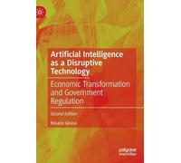 Artificial Intelligence As a Disruptive Technology: Economic Transformation and Government Regulation