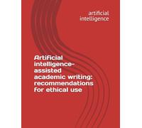 Artificial intelligence-assisted academic writing: recommendations for ethical use