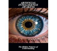 Artificial Intelligence Awakens: The Hidden Patterns Of Understanding