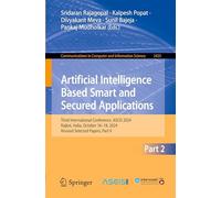 Artificial Intelligence Based Smart and Secured Applications: Third International Conference, ASCIS 2024, Rajkot, India, October 16-18, 2024, Revised ... 2024, Revised Selected Papers: 2425