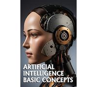 Artificial Intelligence Basic Concepts: Includes AI Glossary