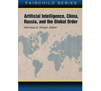 Artificial Intelligence, China, Russia, and the Global Order