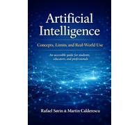 Artificial Intelligence: Concepts, Limits, and Real-World Use: An accessible guide for students, educators, and professionals