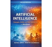 Artificial Intelligence: Concepts, Limits, and Real-World Use Workbook: A Critical Thinking Workbook for Students, Educators, and Professionals