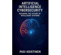 Artificial Intelligence Cybersecurity: Securing the Future of Intelligent Systems