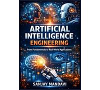 Artificial Intelligence Engineering: From Fundamentals to Real-World Applications