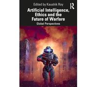 Kaushik Roy Artificial Intelligence, Ethics and the Future of Warfar (Tascabile)