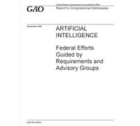 ARTIFICIAL INTELLIGENCE: Federal Efforts Guided by Requirements and Advisory Groups: GAO-25-107933 (Sept. 9, 2025)-