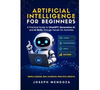 Artificial Intelligence for Beginners: A Practical Guide to ChatGPT, Generative AI, and AI Skills Through Hands-On Activities