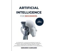Artificial Intelligence for Beginners: AI Starter Kit: Your no-nonsense guide to grasping the fundamentals, nailing the right tools, producing ... over 200 killer, ready-to-go prompts.