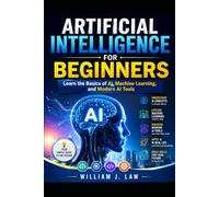 Artificial Intelligence for Beginners: Learn the Basics of AI, Machine Learning, and Modern AI Tools