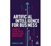 Artificial Intelligence for Business: Harness AI for Value, Growth and Innovation