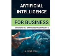 Artificial intelligence for business: Strategies, Tools, and Case Studies to Innovate and Optimize Business with AI