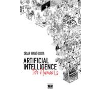 Artificial Intelligence for Humans: A brief and light guide through the historical journey of AI for you to understand the technologies that define our future.