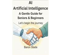Artificial Intelligence for the Reluctant Senior and Beginner: AI's fine, Let's Dive In