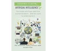 ARTIFICIAL INTELLIGENCE For those who have seen the world transform… and still want to understand it: The essentials every curious adult should know
