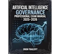 Artificial Intelligence Governance Professional Exam Manual 2025-2026: Complete Study Guide with Practice Questions, Detailed Answers, and Proven Test-Taking Strategies for AIGP Preparation