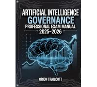 Artificial Intelligence Governance Professional Exam Manual 2025-2026: Complete Study Guide with Practice Questions, Detailed Answers, and Proven Test-Taking Strategies for AIGP Preparation