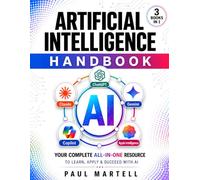 Artificial Intelligence Handbook: [3 in 1] The Complete and Up-to-Date Guide to Generative AI, Prompt Engineering, and Agents - Build Workflows, Put AI to Work, and 10x Your Output