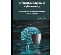 Artificial Intelligence in Cybersecurity: A Complete Guide to Threat Identification and Network Protection
