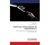 ARTIFICIAL INTELLIGENCE IN ENDODONTICS: Current Applications, Future Perspectives, and Clinical Implications