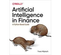 Artificial Intelligence in Finance: A Python-Based Guide by Hilpisch, Yves