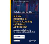 Artificial Intelligence in Finance, Accounting and Business Administration: Applications and Challenges in the Romanian and Hungarian Context