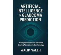 Artificial Intelligence in Glaucoma Prediction: A Comprehensive Guide to Machine Learning Applications in Ophthalmology