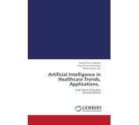 Artificial Intelligence in Healthcare Trends, Applications,: and Future Direction Second Edition