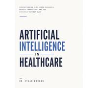 Artificial Intelligence in Healthcare: Understanding AI-Powered Diagnosis, Medical Innovation, and the Future of Patient Care