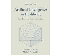 Artificial Intelligence in Healthcare, Volume 1: Foundations and Technical Principles