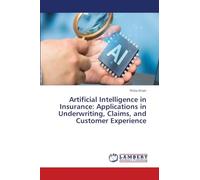 Artificial Intelligence in Insurance: Applications in Underwriting, Claims, and Customer Experience