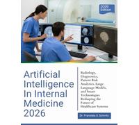 ARTIFICIAL INTELLIGENCE IN INTERNAL MEDICINE 2026: Radiology, Diagnostics, Patient Risk Analytics, Large Language Models, and Smart Technologies Reshaping the Future of Healthcare Systems