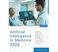 Artificial Intelligence in Medicine 2026: Imaging, Diagnostics, Predictive Analytics, and Intelligent Technologies Transforming Modern Medical Practice
