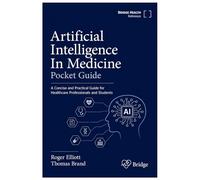 Artificial Intelligence In Medicine Pocket Guide: A Concise and Practical Guide for Healthcare Professionals and Students