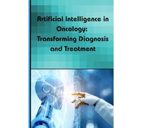 Artificial Intelligence in Oncology: Transforming Diagnosis and Treatment