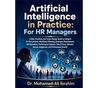 Artificial Intelligence in Practice: A Practical Guide to AI for HR, Recruitment, Workforce Planning, Fairness, and Human Judgement