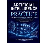 Artificial Intelligence in Practice: A Safe, Practical, and Future-Ready Guide to Using AI for Product Listings, Store Content, Customer Service, SEO, ... Sales Growth, and Responsible Online Selling