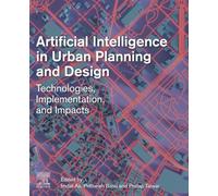 Artificial Intelligence in Urban Planning and Design: Technologies, Implementation, and Impacts