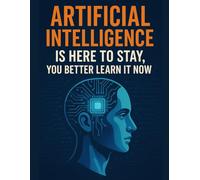 Artificial Intelligence Is Here to Stay, You Better Learn It Now!