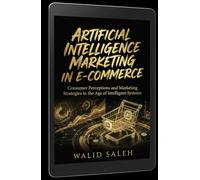 ARTIFICIAL INTELLIGENCE MARKETING IN E-COMMERCE Consumer Perceptions and Marketing Strategies in the Age of Intelligent Systems