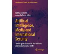 Artificial Intelligence, Media and International Security: The Weaponization of AI Use in Media and International Security