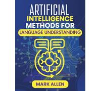 ARTIFICIAL INTELLIGENCE METHODS FOR LANGUAGE UNDERSTANDING: Foundations and Advances in AI-Driven Language Comprehension