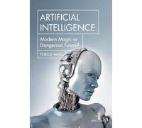 Artificial Intelligence: Modern Magic or Dangerous Future?