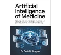 ARTIFICIAL INTELLIGENCE OF MEDICINE: Applying AI to Enhance Diagnosis, Improved Patient Outcomes, and Healthcare Delivery